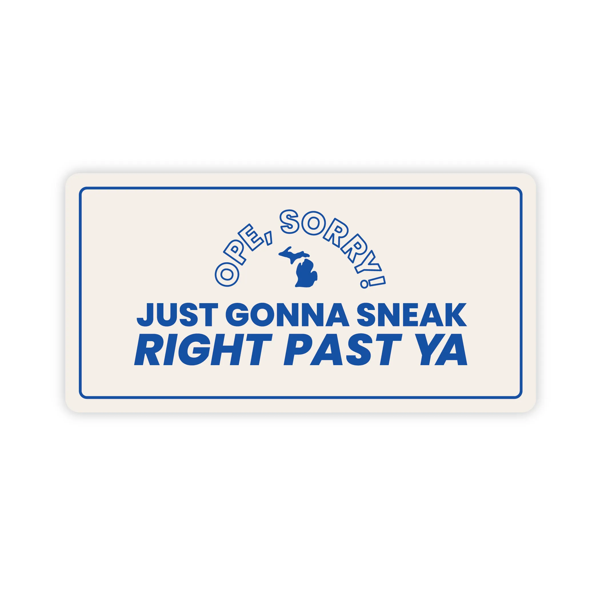 Ope, Sorry! Just Gonna Sneak Right Past Ya Sticker
