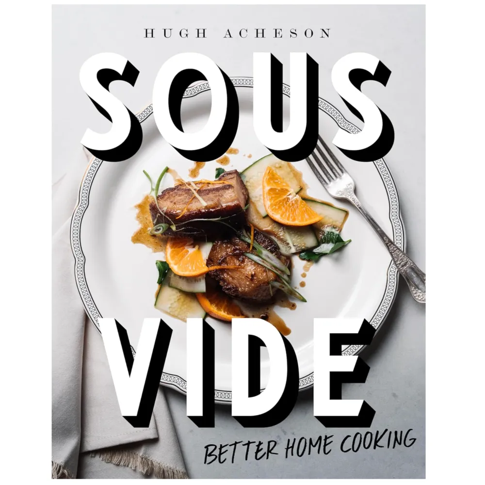 Sous Vide: Better Home Cooking: A Cookbook